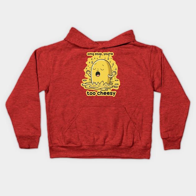 Omg Stop You're Too Cheesy Kids Hoodie by Oh My Pun